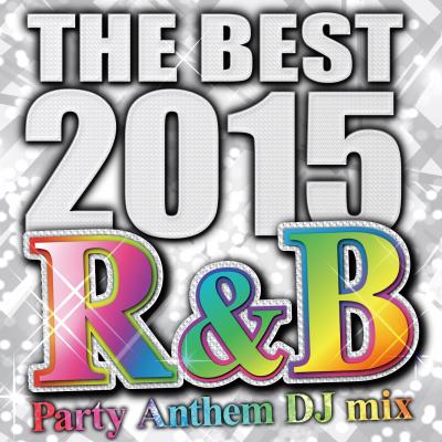 『THE BEST 2015 R&B Party Anthem DJ mix』が2月24日（水）に全国一斉レンタル開始!!