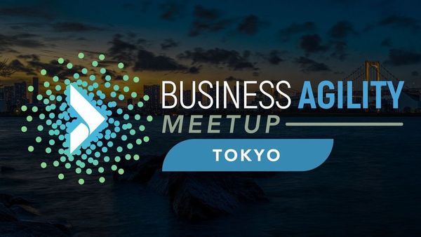 “激しい世の中の変化に適応できる”企業づくりをサポート Business Agility Instituteの日本公式コミュニティ Business Agility Tokyoを設立