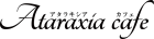 Ataraxia　cafe